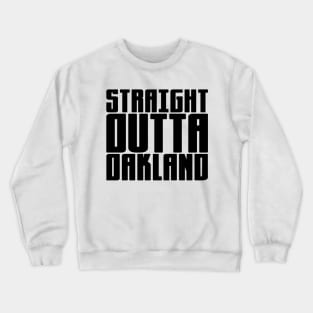 Straight Outta Oakland Crewneck Sweatshirt